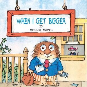 When I Get Bigger (Little Critter) -- Mercer Mayer